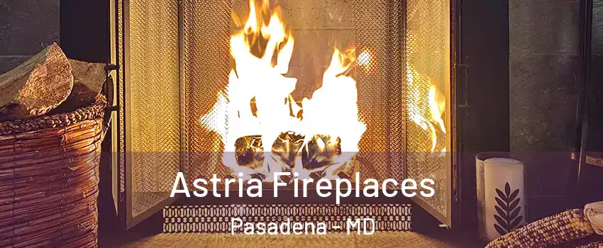  Astria Fireplaces Pasadena - MD