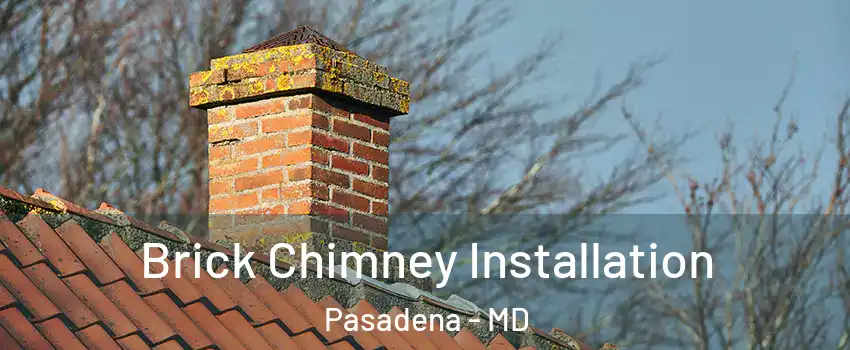  Brick Chimney Installation Pasadena - MD