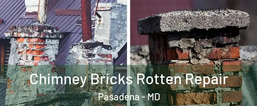  Chimney Bricks Rotten Repair Pasadena - MD