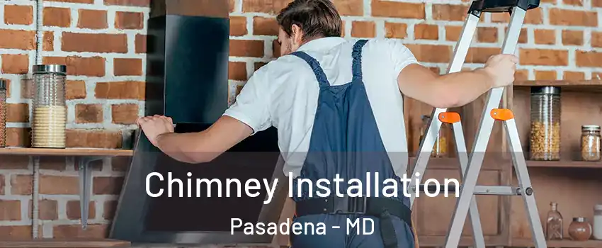  Chimney Installation Pasadena - MD