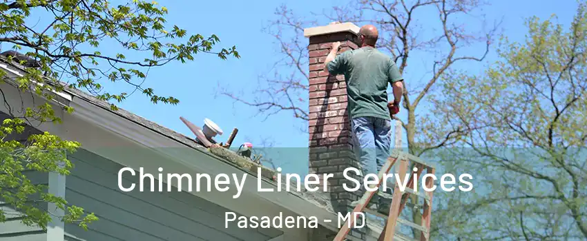  Chimney Liner Services Pasadena - MD