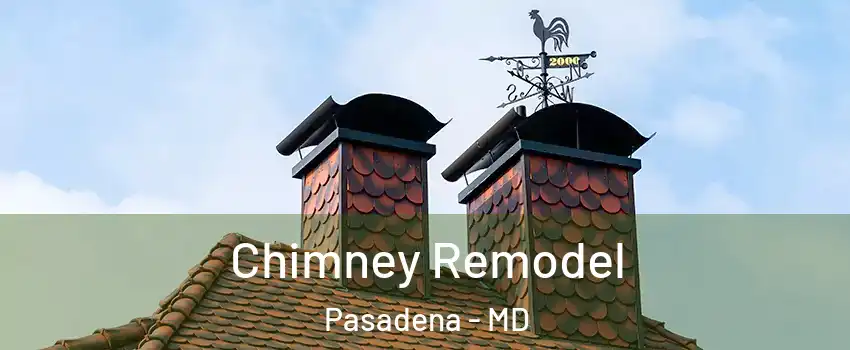  Chimney Remodel Pasadena - MD