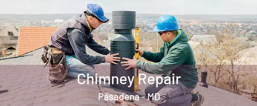  Chimney Repair Pasadena - MD