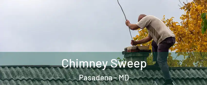  Chimney Sweep Pasadena - MD