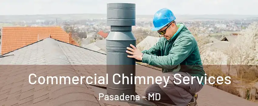  Commercial Chimney Services Pasadena - MD