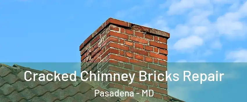  Cracked Chimney Bricks Repair Pasadena - MD