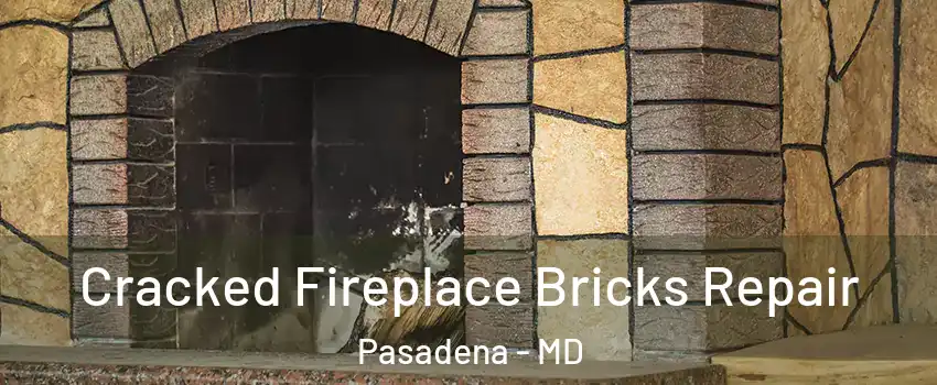  Cracked Fireplace Bricks Repair Pasadena - MD
