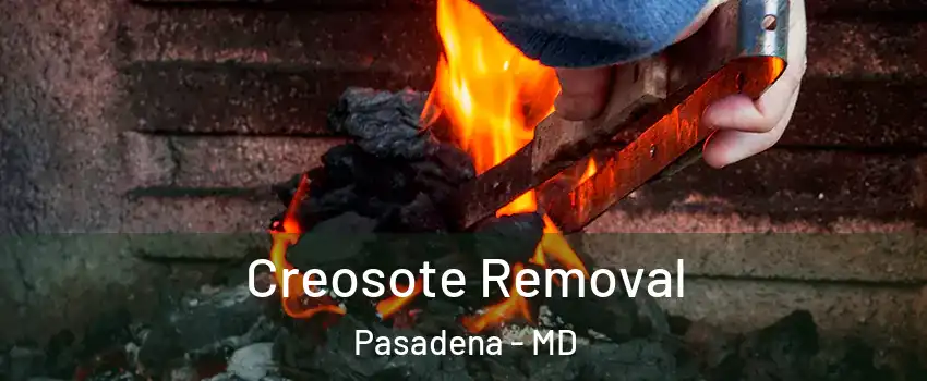  Creosote Removal Pasadena - MD