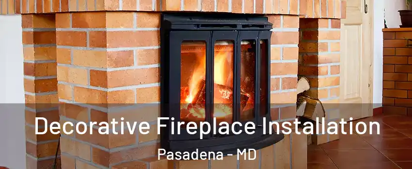  Decorative Fireplace Installation Pasadena - MD
