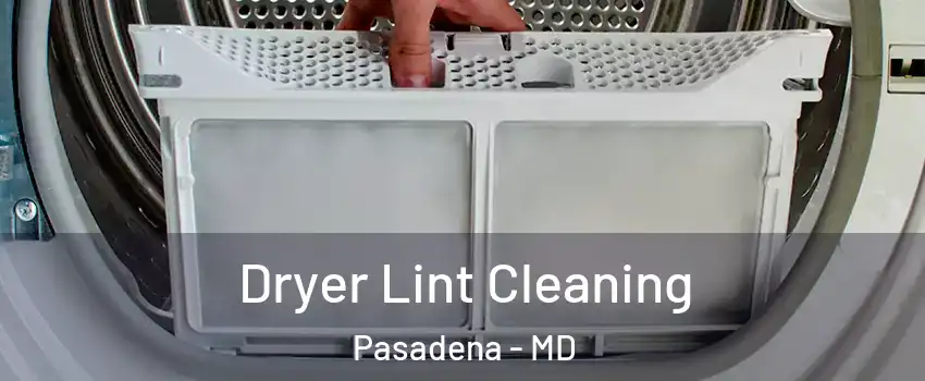  Dryer Lint Cleaning Pasadena - MD