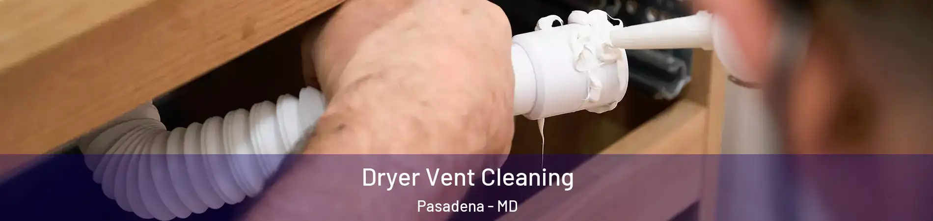  Dryer Vent Cleaning Pasadena - MD