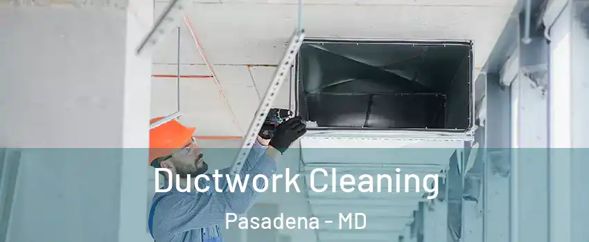  Ductwork Cleaning Pasadena - MD
