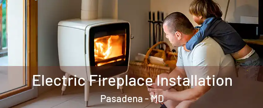  Electric Fireplace Installation Pasadena - MD