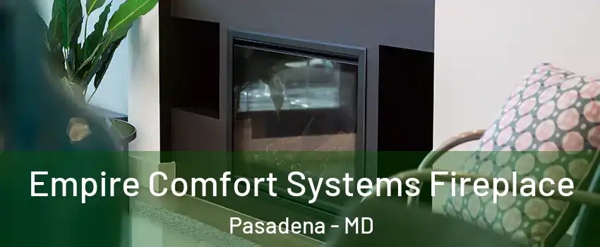  Empire Comfort Systems Fireplace Pasadena - MD