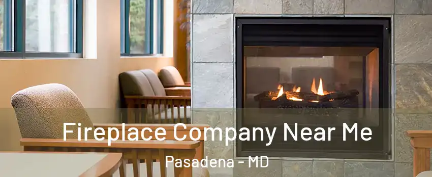  Fireplace Company Near Me Pasadena - MD