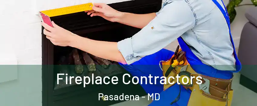  Fireplace Contractors Pasadena - MD