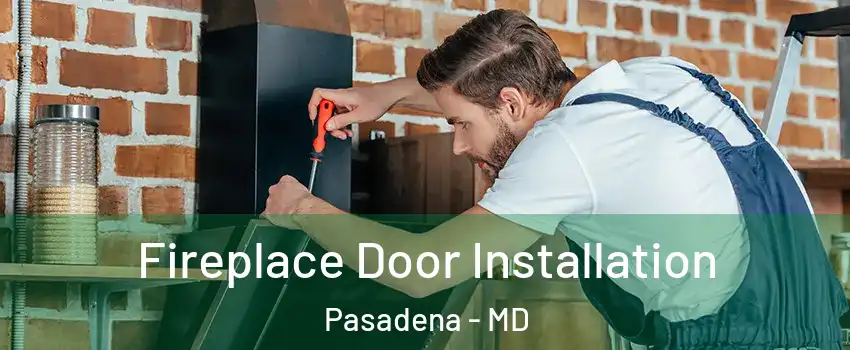 Fireplace Door Installation Pasadena - MD