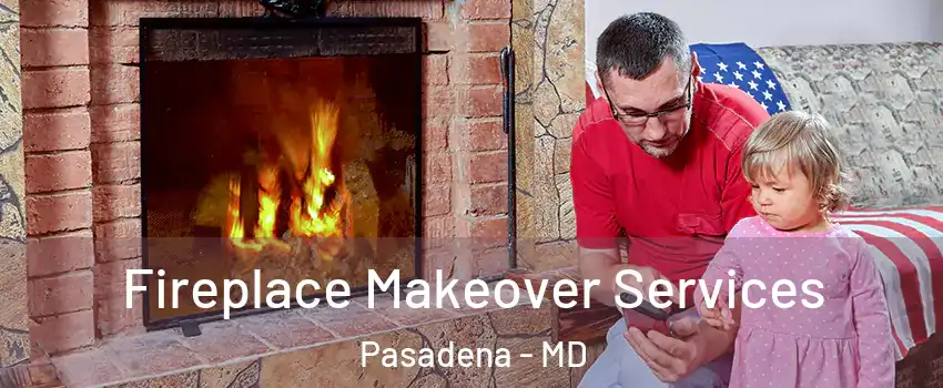  Fireplace Makeover Services Pasadena - MD