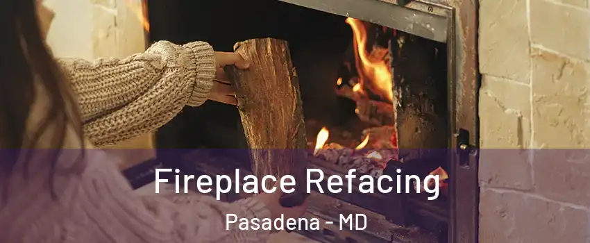  Fireplace Refacing Pasadena - MD