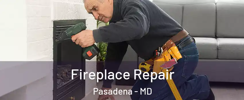  Fireplace Repair Pasadena - MD