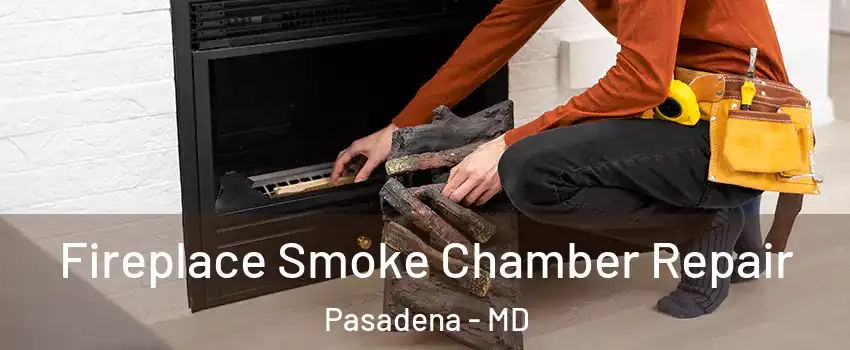  Fireplace Smoke Chamber Repair Pasadena - MD