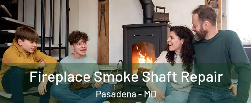  Fireplace Smoke Shaft Repair Pasadena - MD