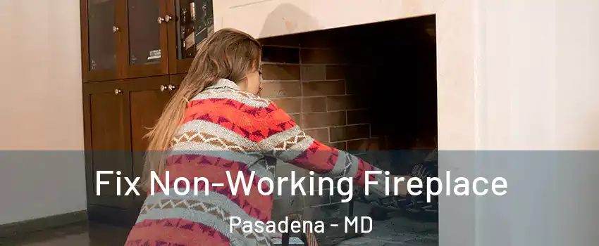  Fix Non-Working Fireplace Pasadena - MD