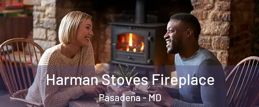  Harman Stoves Fireplace Pasadena - MD