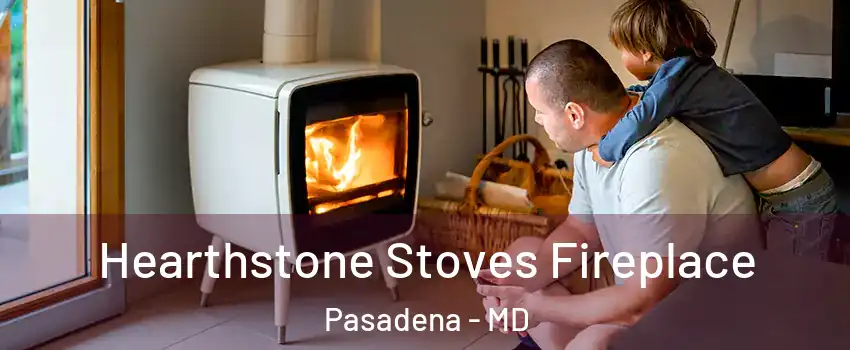  Hearthstone Stoves Fireplace Pasadena - MD