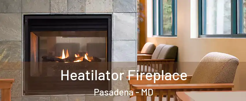  Heatilator Fireplace Pasadena - MD