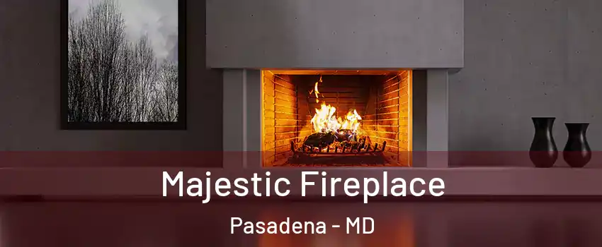  Majestic Fireplace Pasadena - MD