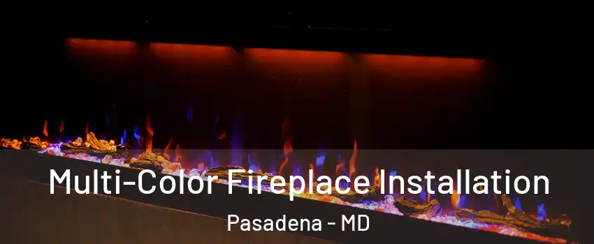  Multi-Color Fireplace Installation Pasadena - MD