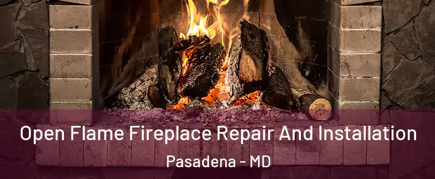  Open Flame Fireplace Repair And Installation Pasadena - MD