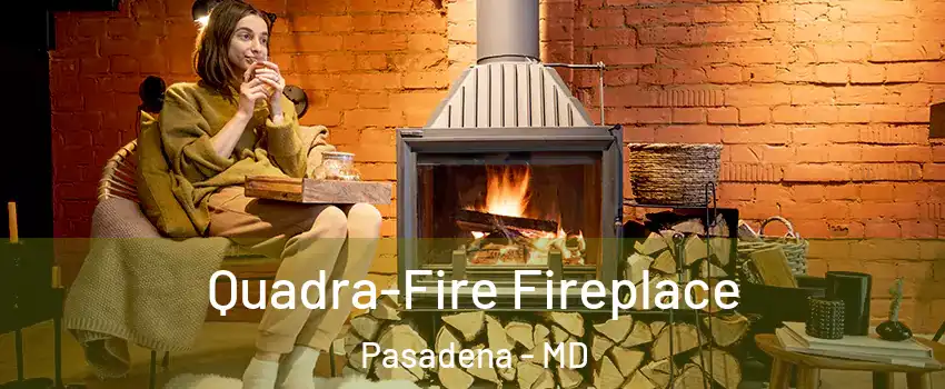  Quadra-Fire Fireplace Pasadena - MD