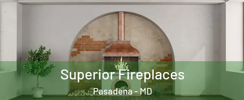  Superior Fireplaces Pasadena - MD