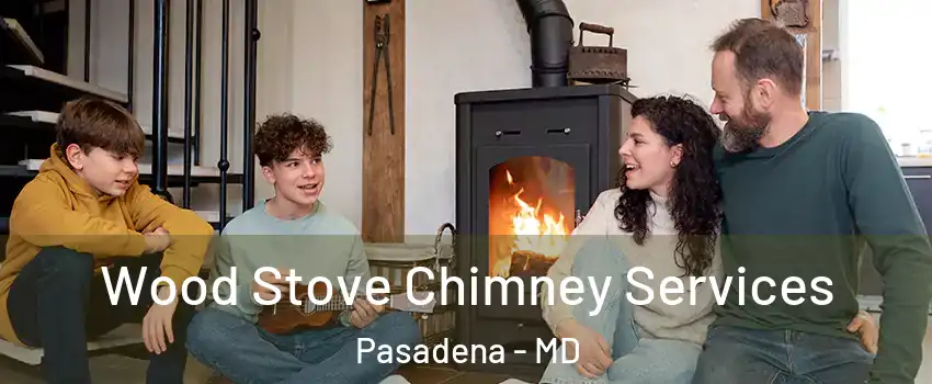  Wood Stove Chimney Services Pasadena - MD